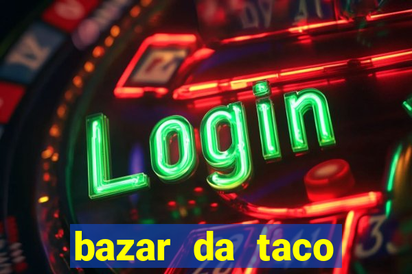 bazar da taco agendamento online